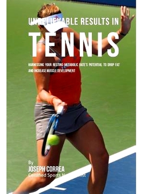 预订 Unbelievable Results in Tennis: Harnessing Your Resting Metabolic Rate’s Potential to Drop Fat and Increase Muscle