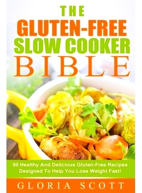预订 Gluten-Free Slow Cooker Made Easy: 50 Healthy And Delicious Gluten-Free Recipes Anyone Can Make: 9781511531153