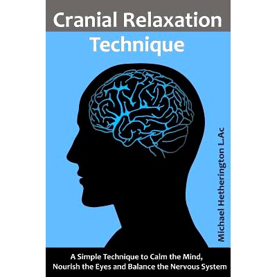 预订 Cranial Relaxation Technique: A Simple Technique to Calm the Mind, Nourish the Eyes and Balance the Nervous System: