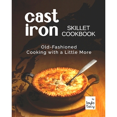 预订 Cast Iron Skillet Cookbook: Old-Fashioned Cooking with A Little More: 9798760248305