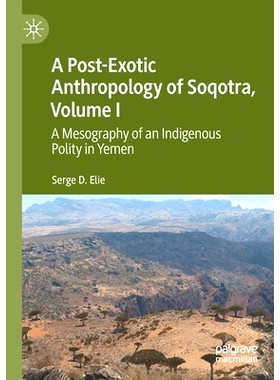 预订 A Post-Exotic Anthropology of Soqotra, Volume I: A Mesography of an Indigenous Polity in Yemen Soqotra 的后异国人类