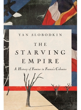 预订 The Starving Empire: A History of Famine in France’s Colonies 饥饿的帝国：法国殖民地饥荒史: 9781501772351