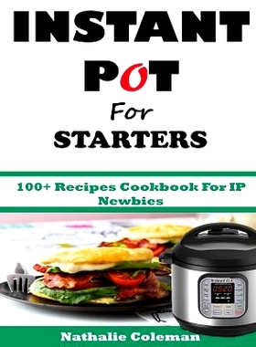 预订 INSTANT POT For STARTERS: 100+ Recipes Cookbook For IP Newbies: 9781543175172