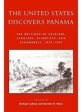 预订 The United States Discovers Panama: The Writings of Soldiers, Scholars, Scientists, and Scoundrels, 1850D1905: 9780