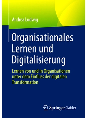 预订 Organisationales Lernen Und Digitalisierung: Lernen Von Und in Organisationen Unter Dem Einfluss Der Digitalen Tran