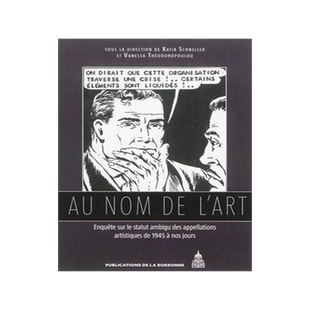 [预订]Au nom de l’art : enquête sur le statut ambigu des appellations artistiques de 1945 à nos jours. 9782859447397