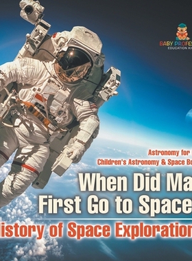 预订 When Did Man First Go to Space? History of Space Explorations - Astronomy for Kids Children’s Astronomy & Space Bo
