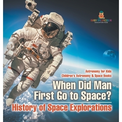 预订 When Did Man First Go to Space? History of Space Explorations - Astronomy for Kids Children’s Astronomy & Space Bo
