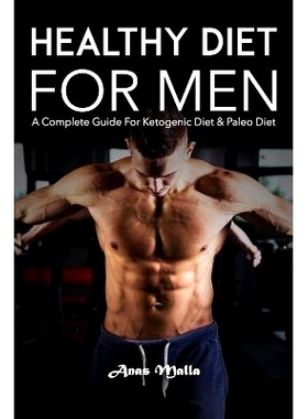 预订 Healthy Diet for Men: A Complete Guide for Ketogenic Diet & Paleo Diet: Quick & Easy Way to Get Healthier and Stron