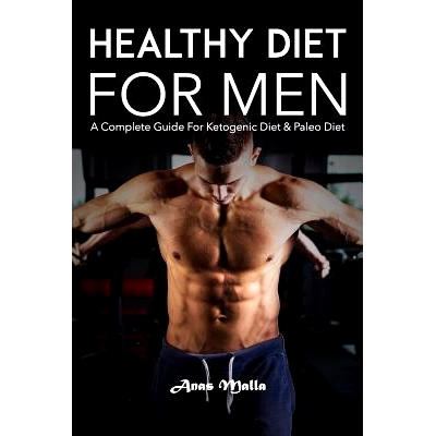预订 Healthy Diet for Men: A Complete Guide for Ketogenic Diet & Paleo Diet: Quick & Easy Way to Get Healthier and Stron