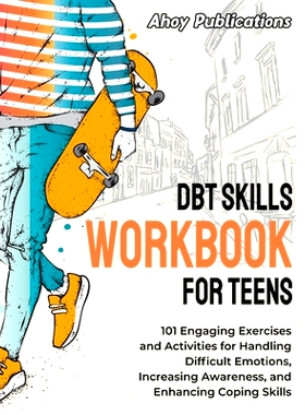 预订 DBT Skills Workbook for Teens: 101 Engaging Exercises and Activities for Handling Difficult Emotions, Increasing Aw