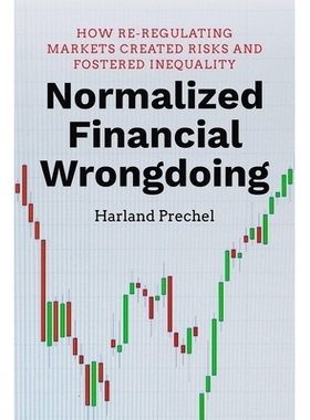预订 Normalized Financial Wrongdoing: How Re-regulating Markets Created Risks and Fostered Inequality 规范化的金融错误行
