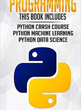 【预售】Programming: 3 Manuscripts: Python Crash Course, Python Machine Learning and Python Data Science for Begin...