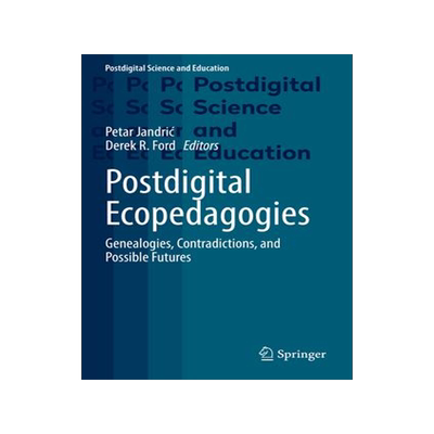[预订]Postdigital Ecopedagogies: Genealogies, Contradictions, and Possible Futures 9783030972646