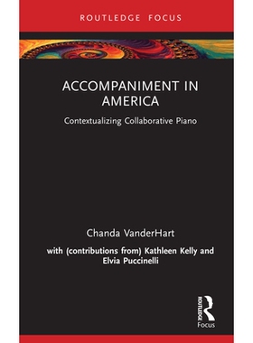 预订 Accompaniment in America: Contextualizing Collaborative Piano 美国伴奏艺术：协作钢琴的语境化阐释: 9781032887975