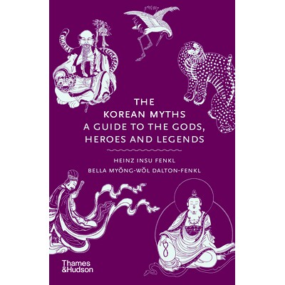现货 The Korean Myths: A Guide to the Gods, Heroes and Legends 韩国神话:神祇、英雄和传说指南: 9780500027660