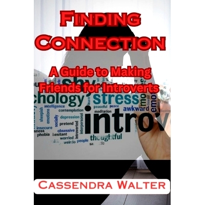 预订 Finding Connection: A Guide to Making Friends for Introverts: 9798399428482