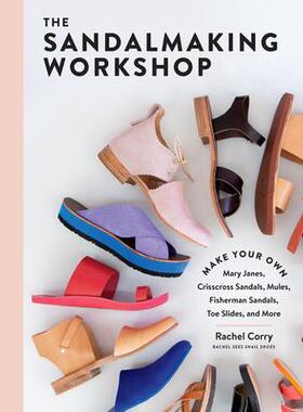 [预订]The Sandalmaking Workshop: Make Your Own Mary Janes, Crisscross Sandals, Mules, Fisherman Sandals, T 9781635862355