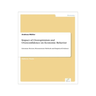 [预订]Impact of Overoptimism and Overconfidence on Economic Behavior: Literature Review, Measurement Metho 9783836606295