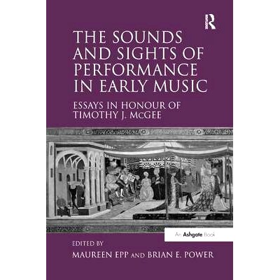 预订 The Sounds and Sights of Performance in Early Music: Essays in Honour of Timothy J. McGee: 9781138264984