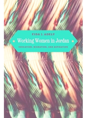 预订 Working Women in Jordan: Education, Migration, and Aspiration 约旦的职业妇女：教育、移民和愿望: 9780226833927