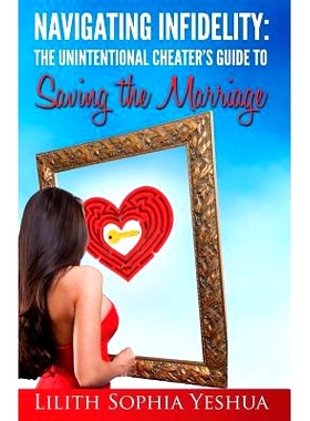 预订 Navigating Infidelity: The Unintentional Cheater’s Guide to Saving the Marriage: 9781494256050