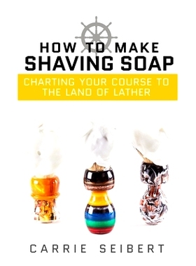 预订 How to Make Shaving Soap: Charting Your Course to the Land of Lather: 9780692795446