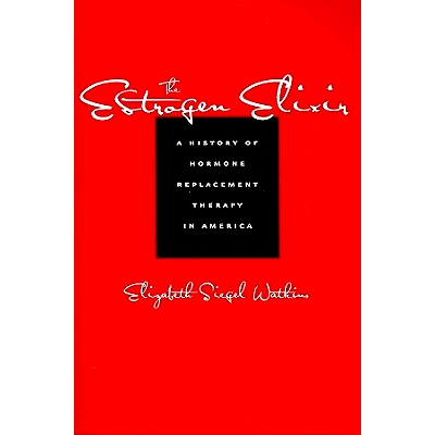 预订 The Estrogen Elixir: A History of Hormone Replacement Therapy in America 雌激素灵丹妙药：美国激素替代疗法的历史: 97