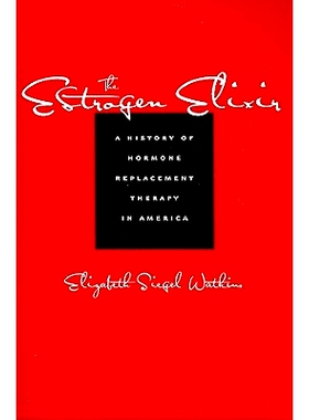 预订 The Estrogen Elixir: A History of Hormone Replacement Therapy in America 雌激素灵丹妙药：美国激素替代疗法的历史: 97