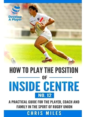 预订 How to play the position of Inside Centre (No. 12): A practical guide for the player, coach and family in the sport