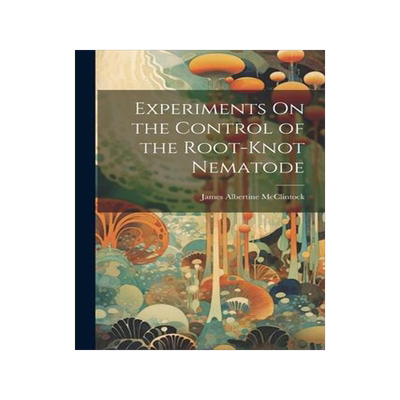 [预订]Experiments On the Control of the Root-Knot Nematode 9781021384867