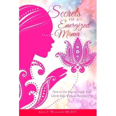 预订 Secrets of an Energized Mama: How to Use Yoga to Juggle Your Life & Kids Without Burning Out: 9781544718880