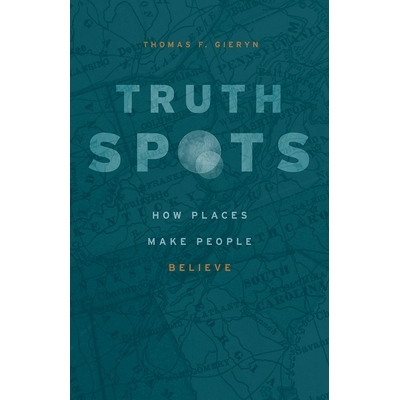预订 Truth-Spots: How Places Make People Believe 真相 - 地点：地方如何让人们相信: 9780226561950
