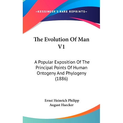 预订 The Evolution Of Man V1: A Popular Exposition Of The Principal Points Of Human Ontogeny And Phylogeny (1886): 97811