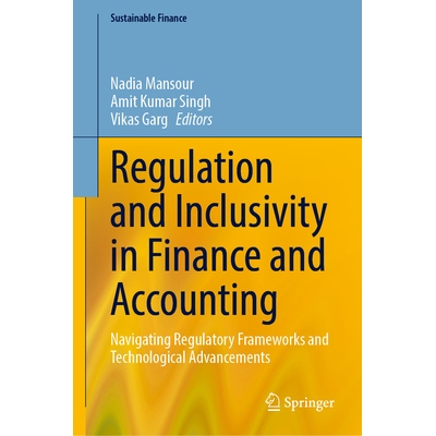 预订 Regulation and Inclusivity in Finance and Accounting: Navigating Regulatory Frameworks and Technological Advancemen