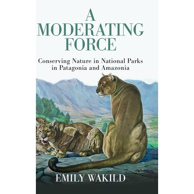 预订 A Moderating Force: Conserving Nature in National Parks in Patagonia and Amazonia 缓和力量：巴塔哥尼亚和*地区国家公