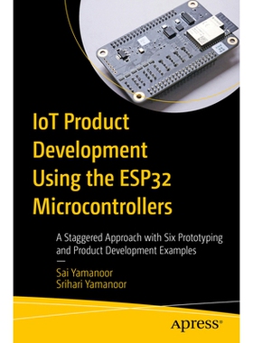 预订 IoT Product Development Using ESP32 Microcontrollers: A Staggered Approach with Six Prototyping and Product Develop