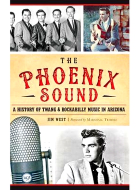 预订 The: Phoenix Sound: A History of Twang and Rockabilly Music in Arizona: 9781540203038