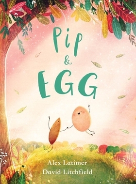预订 David Litchfield:Pip and Egg: A beautiful, heartfelt story about the power of friendship: A beautiful, heartfelt st