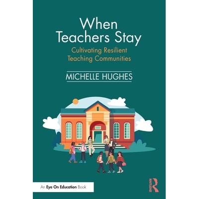 预订 When Teachers Stay: Cultivating Resilient Teaching Communities 当教师留下来时：培养有弹性的教学社区: 9781041081838