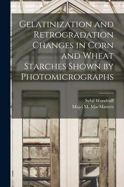 [预订]Gelatinization and Retrogradation Changes in Corn and Wheat Starches Shown by Photomicrographs 9781014225917