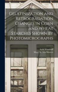 and Photomicrographs Changes 预订 Starches Corn Retrogradation Wheat Shown 9781014225917 Gelatinization