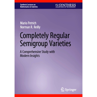 预订 Completely Regular Semigroup Varieties: A Comprehensive Study with Modern Insights 完全规则的半组品种：具有现代见解