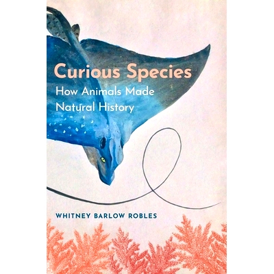 预订 Curious Species - How Animals Made Natural History: How Animals Made Natural History 好奇的物种：动物如何创造自然历