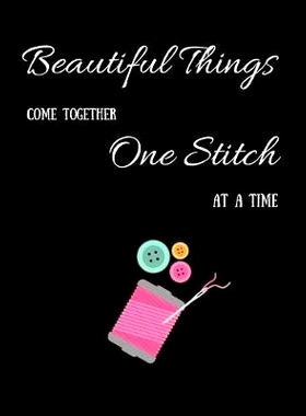 预订 Beautiful Things Come Together One Stitch At A Time: 9781691830008