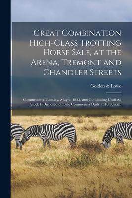 [预订]Great Combination High-class Trotting Horse Sale, at the Arena, Tremont and Chandler Streets: Commen 9781014785688