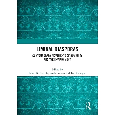 预订 Liminal Diasporas: Contemporary Movements of Humanity and the Environment: 9781032726106