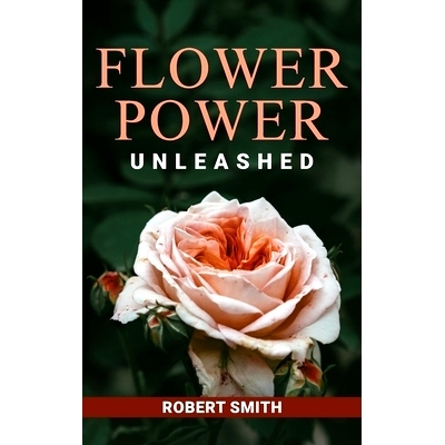 预订 Flower Power Unleashed: Blooming Beauty and Vibrant Vistas Unleash the Potency of Flowers for a Life Infused with N