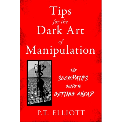 预订 Tips for the Dark Art of Manipulation: The Sociopath’s Guide to Getting Ahead: 9781510773745