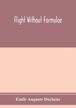 【预订】Flight without formulae; simple discussions on the mechanics of the aeroplane